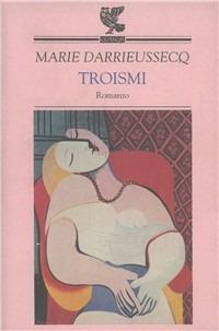 Troismi - Marie Darrieussecq - Libro Guanda 1997, Narratori della Fenice | Libraccio.it