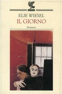 Il giorno - Elie Wiesel - Libro Guanda 1999, Narratori della Fenice | Libraccio.it
