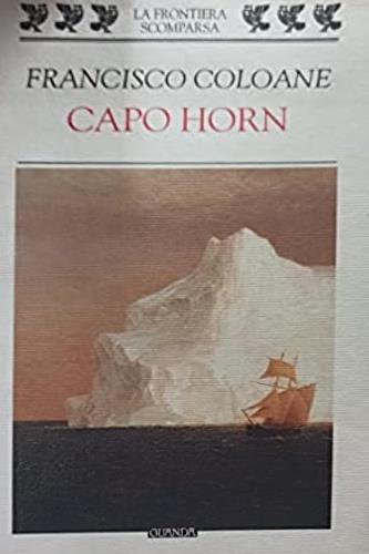 Capo Horn - Francisco Coloane - Libro Guanda 1997, La frontiera scomparsa | Libraccio.it