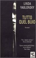 Tutto quel buio - Linda Yablonsky - Libro Guanda 1998, Narratori della Fenice | Libraccio.it
