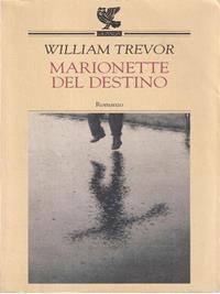 Marionette del destino - William Trevor - Libro Guanda 1997, Narratori della Fenice | Libraccio.it