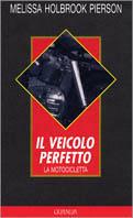 Il veicolo perfetto - Melissa Holbrook Pierson - Libro Guanda, Biblioteca della Fenice | Libraccio.it