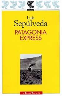Patagonia express - Luis Sepúlveda - Libro Guanda 1999, Le Fenici tascabili | Libraccio.it