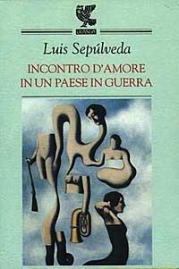 Incontro d'amore in un paese in guerra - Luis Sepúlveda - Libro Guanda 1997, Narratori della Fenice | Libraccio.it