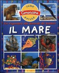 Il mare. Per rispondere alle domande dei bambini  - Libro Larus 2003, Come conoscere perché | Libraccio.it