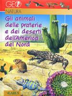 Gli animali delle praterie e dei deserti dell'America del Nord  - Libro Larus 2002, Geonatura | Libraccio.it