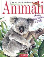 Animali. Asia, Australia e poli  - Libro Larus 2003, Conoscere la natura | Libraccio.it