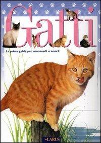 Gatti. La prima guida per conoscerli e amarli  - Libro Larus 2003, Buffi baffi | Libraccio.it