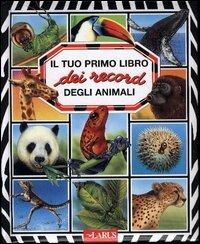 Il tuo primo libro dei record degli animali  - Libro Larus 2003 | Libraccio.it