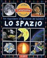 Lo Spazio  - Libro Larus 2004, Come conoscere perché | Libraccio.it