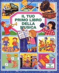 Il tuo primo libro della musica - Emilie Beaumont - Libro Larus 1997, Il tuo primo libro | Libraccio.it