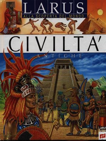 Civiltà antiche  - Libro Larus 1999, Alla scoperta del mondo | Libraccio.it