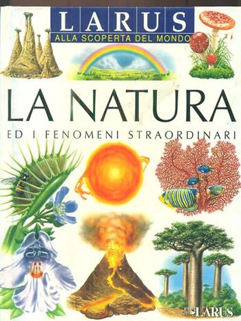 La natura ed i fenomeni straordinari - Christine Lazier - Libro Larus 1998, Alla scoperta del mondo | Libraccio.it