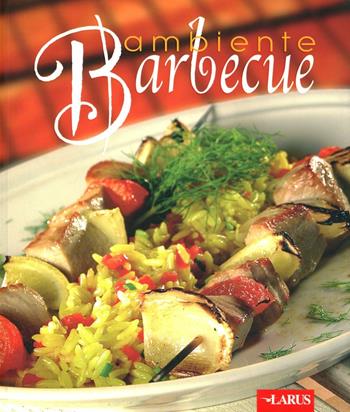 Ambiente barbecue  - Libro Larus 2006, Mirabelle | Libraccio.it