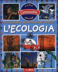 L' ecologia  - Libro Larus 2005, Come conoscere perché | Libraccio.it