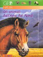 Gli animali dell'Asia del nord  - Libro Larus 2001, Geonatura | Libraccio.it