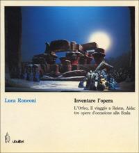 Inventare l'opera. L'Orfeo, Il viaggio a Reims, Aida: tre opere d'occasione alla Scala - Luca Ronconi - Libro Ubulibri 1986, I libri quadrati | Libraccio.it