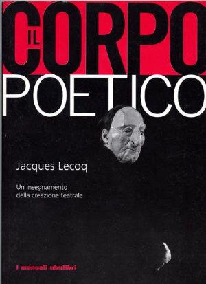 Il corpo poetico - Jacques Lecoq - Libro Ubulibri 2000, I manuali Ubu | Libraccio.it