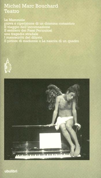 Teatro: Le mammole-Il viaggio dell'incoronazione-Il sentiero dei passi pericolosi-I manoscritti del diluvio-Il pittore di madonne o la nascita di un quadro - Michel M. Bouchard - Libro Ubulibri 2003, I testi | Libraccio.it