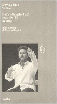 Teatro: Italia Brasile 3 a 2-Maggio '43-Scanna - Davide Enia - Libro Ubulibri 2005, I testi | Libraccio.it