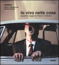 Io vivo nelle cose. Appunti di viaggio da «Rooms» a Pasolini - Enrico Casagrande, Daniela Nicolò - Libro Ubulibri 2006, I libri quadrati | Libraccio.it