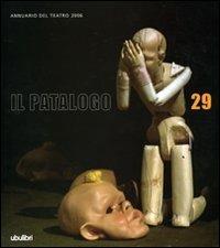 Il patalogo. Annuario del teatro 2006. Vol. 29  - Libro Ubulibri 2007 | Libraccio.it