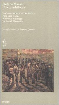 Una quadrilogia: L'odore assordante del bianco-Processo a Dio-Memorie del boia-La fine di Shavuoth - Stefano Massini - Libro Ubulibri 2006, I testi | Libraccio.it