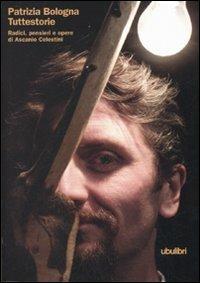 Tuttestorie. Radici, pensieri e opere di Ascanio Celestini - Patrizia Bologna - Libro Ubulibri 2007, I libri bianchi | Libraccio.it