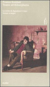 Teatro dell'Alberghiera: La notte di Agostino il topo-Sonno e sogni - Franco Scaldati - Libro Ubulibri 2009, I testi | Libraccio.it