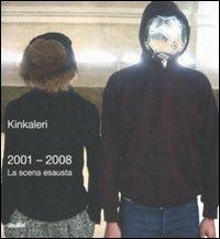 2001-2008. La scena esausta. Ediz. illustrata - Kinkaleri - Libro Ubulibri 2008, I libri quadrati | Libraccio.it