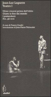 Teatro. Vol. 1: Ultimi rimorsi prima dell'oblio-Giustola fine del mondo-I pretendenti-Noi, gli eroi - Jean-Luc Lagarce - Libro Ubulibri 2009, I testi | Libraccio.it