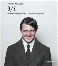 O/Z. Atlante di un viaggio teatrale-Atlas of a theatre journey. Ediz. bilingue - Fanny & Alexander - Libro Ubulibri 2010, I libri quadrati | Libraccio.it