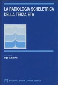 La radiologia scheletrica della terza età  - Libro Cortina (Verona) 1988 | Libraccio.it