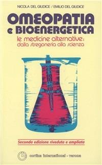 Omeopatia e bioenergetica. Le medicine alternative: dalla stregoneria alla scienza - Nicola Del Giudice, Emilio Del Giudice - Libro Cortina (Verona) 1999 | Libraccio.it