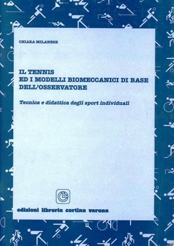 Il tennis e i modelli biomeccanici di base dell'osservatore - Chiara Milanese - Libro Cortina (Verona) 2001 | Libraccio.it