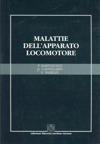 Malattie dell'apparato locomotore - Pietro Bartolozzi, Gianluca Castellarin, E. Pamelin - Libro Cortina (Verona) 2001 | Libraccio.it