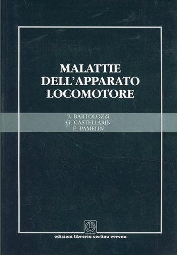 Malattie dell'apparato locomotore - Pietro Bartolozzi, Gianluca Castellarin, E. Pamelin - Libro Cortina (Verona) 2001 | Libraccio.it