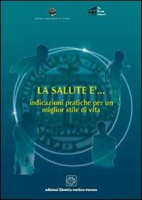 La salute è... Indicazioni pratiche per un miglior stile di vita  - Libro Cortina (Verona) 2003 | Libraccio.it