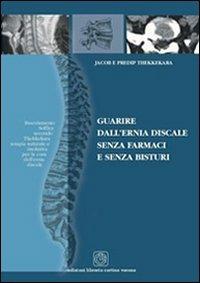Guarire dall'ernia discale senza farmaci e senza bisturi - Jacob Thekkekara, Predip Thekkekara - Libro Cortina (Verona) 2003 | Libraccio.it
