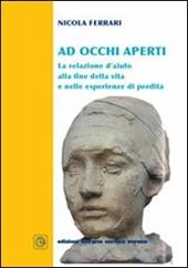 Ad occhi aperti. La relazione d'aiuto alla fine della vita e nelle esperienze di perdita