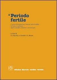 Il periodo fertile: i metodi di regolazione naturale della fertilità a confronto. Aspetti scientifici, didattici e metodologici - Elena Giacchi, Sandro Girotto, Gabriella Bozzo - Libro Cortina (Verona) 2006 | Libraccio.it