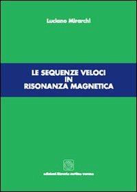 Le sequenze veloci in risonanza magnetica - Luciano Mirarchi - Libro Cortina (Verona) 2007 | Libraccio.it