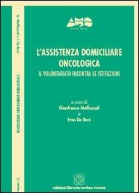 L' assistenza domiciliare oncologica. Il volontariato incontra le istituzioni - Gianfranco Maffezzoli, Ivan De Beni - Libro Cortina (Verona) 2008 | Libraccio.it