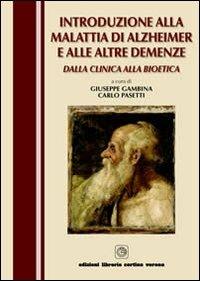 Introduzione alla malattia di Alzheimer e alle altre demenze. Dalla clinica alla bioetica - Giuseppe Gambina, Carlo Pasetti - Libro Cortina (Verona) 2008 | Libraccio.it