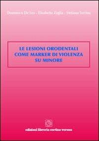Le lesioni orodentali come marker di violenza su minore - Domenico De Leo, Elisabetta Zaglia, Stefania Turrina - Libro Cortina (Verona) 2009 | Libraccio.it