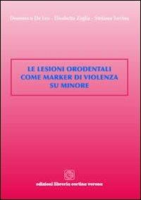 Le lesioni orodentali come marker di violenza su minore - Domenico De Leo, Elisabetta Zaglia, Stefania Turrina - Libro Cortina (Verona) 2009 | Libraccio.it