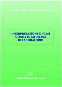 Interpretazione di casi clinici in medicina di laboratorio - G. Cesare Guidi, Clara Lechi Santonastaso - Libro Cortina (Verona) 2010 | Libraccio.it