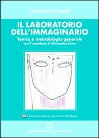 Il laboratorio dell'immaginario. Teoria e metodologia generale. Con CD-ROM - Francesco Simeti - Libro Cortina (Verona) 2010 | Libraccio.it