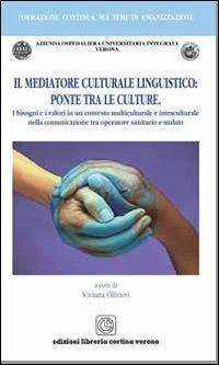Il mediatore culturale linguistico: ponte tra le culture - Viviana Olivieri - Libro Cortina (Verona) 2011 | Libraccio.it