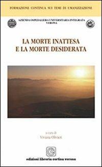 La morte inattesa e la morte desiderata - Viviana Olivieri - Libro Cortina (Verona) 2011, Formazione continua temi umanizzazione | Libraccio.it